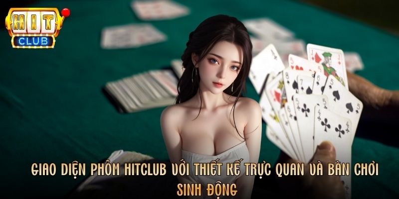 Giao diện Phỏm Hitclub với thiết kế trực quan và bàn chơi sinh động